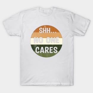 Shhh No One Cares T-Shirt